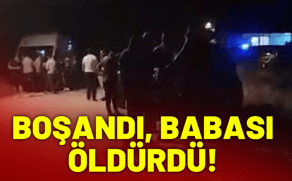 Boşandıktan sonra babası tarafından öldürüldü!
