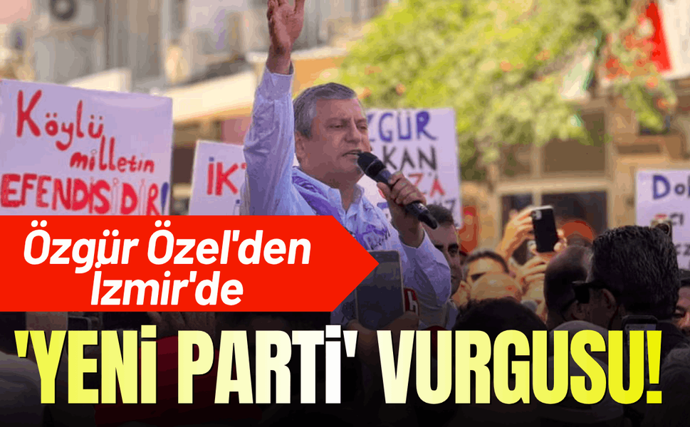 Özgür Özel'den İzmir'de 'yeni parti' vurgusu!