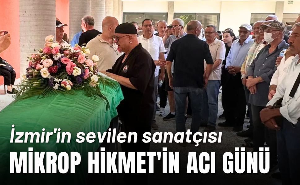 İzmir'in sevilen sanatçısı Mikrop Hikmet'in acı günü