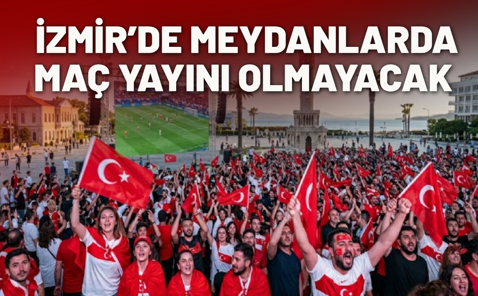 İzmir’de meydanlarda maç yayını olmayacak