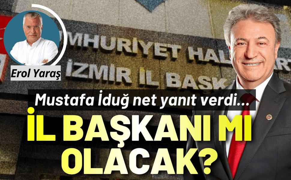 CHP İzmir'de İl Başkanı mı olacak? Mustafa İduğ net yanıt verdi...