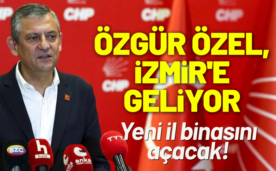 Özgür Özel, İzmir'e geliyor: Yeni il binasını açacak!