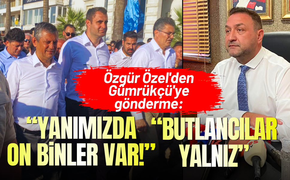 Özgür Özel'den Gümrükçü'ye gönderme: Butlancılar yalnız, bizim yanımızda on binler var!