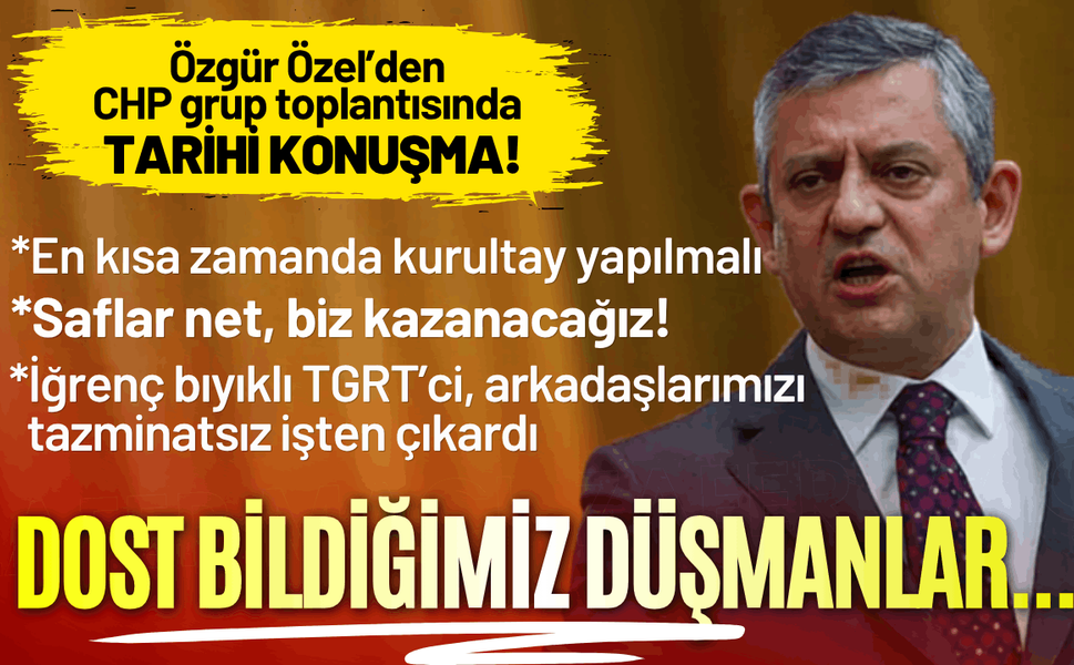 Özgür Özel'den grup toplantısında mesaj seli: Saflar net, biz kazanacağız!