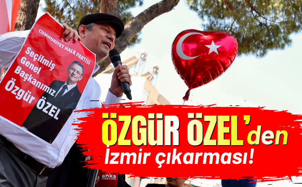 Özgür Özel'den İzmir çıkarması!