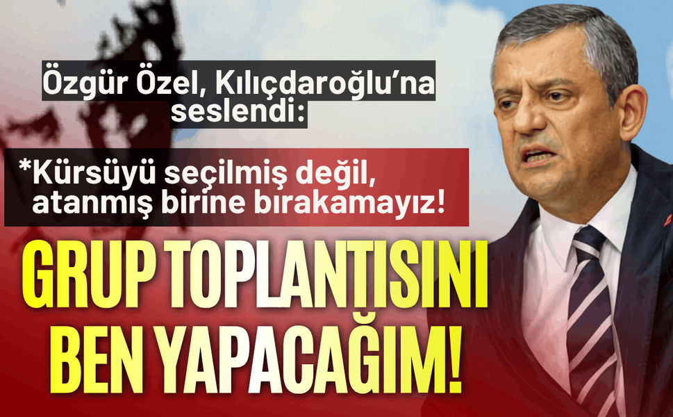 Özgür Özel'den açıklama: Grup toplantısını ben yapacağım!