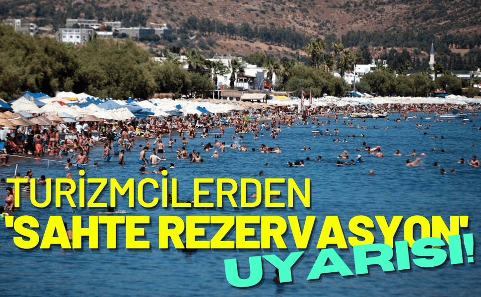 Turizmcilerden 'sahte rezervasyon' uyarısı!