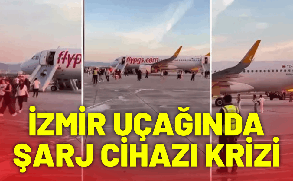 İzmir uçağında şarj cihazı krizi: Yolcular tahliye edildi!