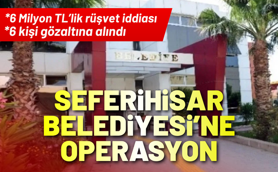Seferihisar Belediyesi'ne 'rüşvet' operasyonu!