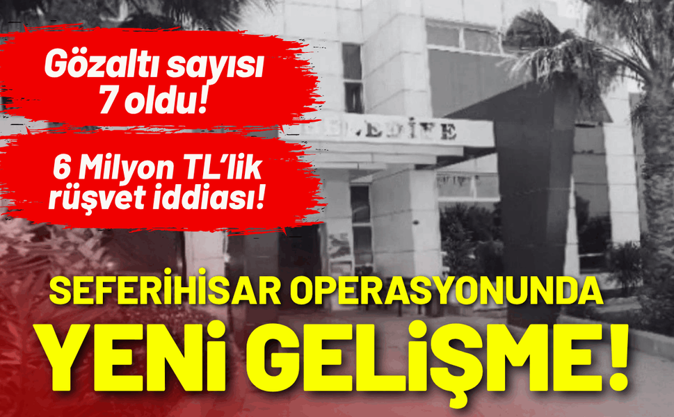 Seferihisar operasyonunda yeni gelişme: Gözaltı sayısı 7 oldu!