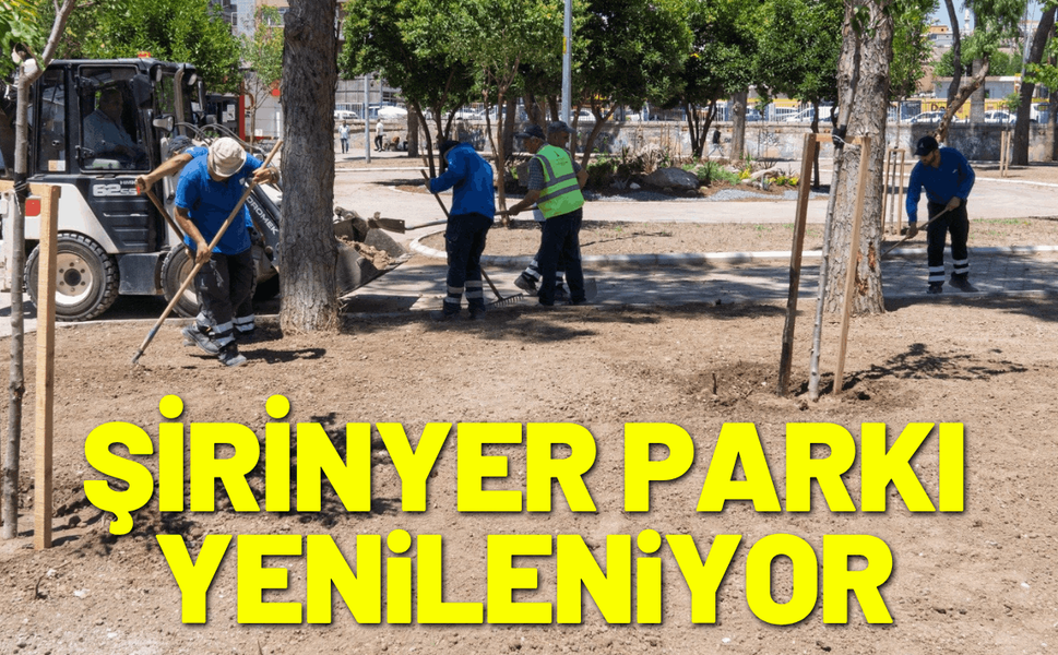 Şirinyer Parkı eski günlerine kavuşuyor