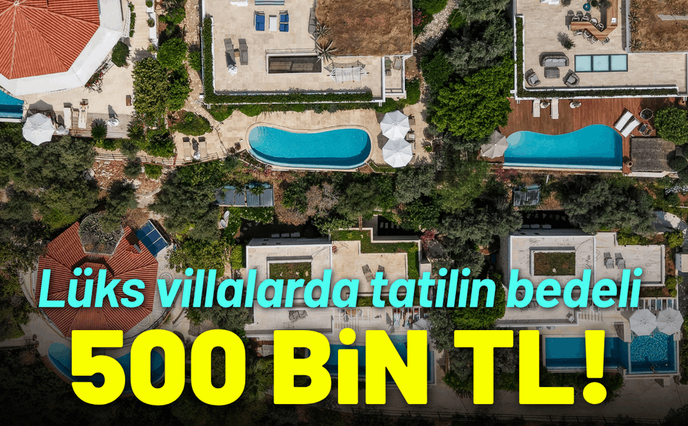 Lüks villalarda tatil 500 bin TL!