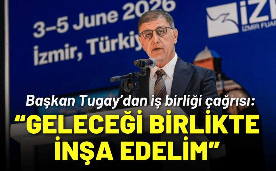 Başkan Tugay’dan iş birliği çağrısı: Geleceği birlikte inşa edelim