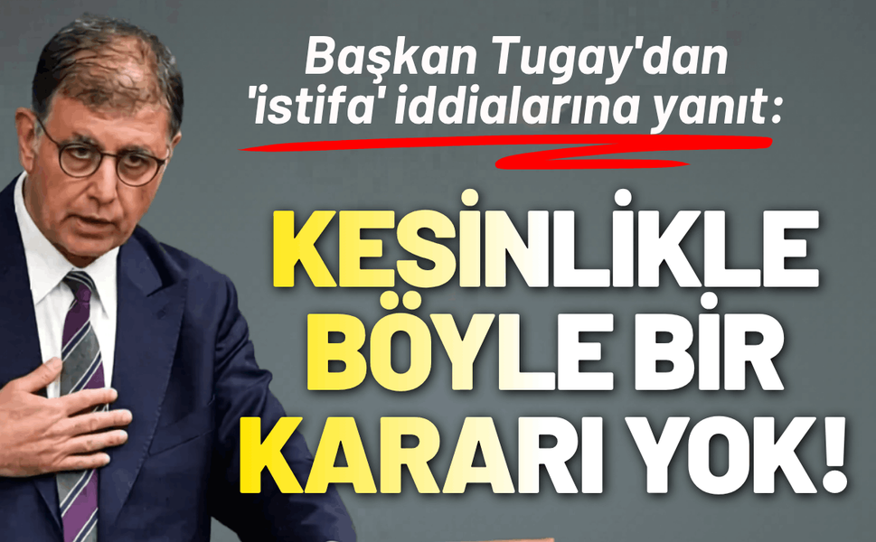 Başkan Tugay'dan 'istifa' iddialarına yanıt: Kesinlikle böyle bir kararı yok!