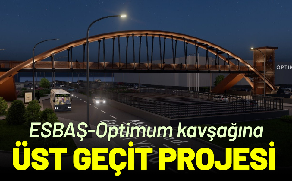 ESBAŞ-Optimum kavşağına üst geçit projesi