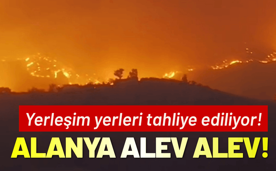 Alanya'da orman yangını: Yerleşim yerleri tahliye ediliyor!