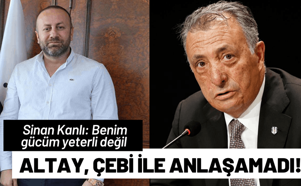 Altay, Ahmet Nur Çebi ile anlaşamadı!