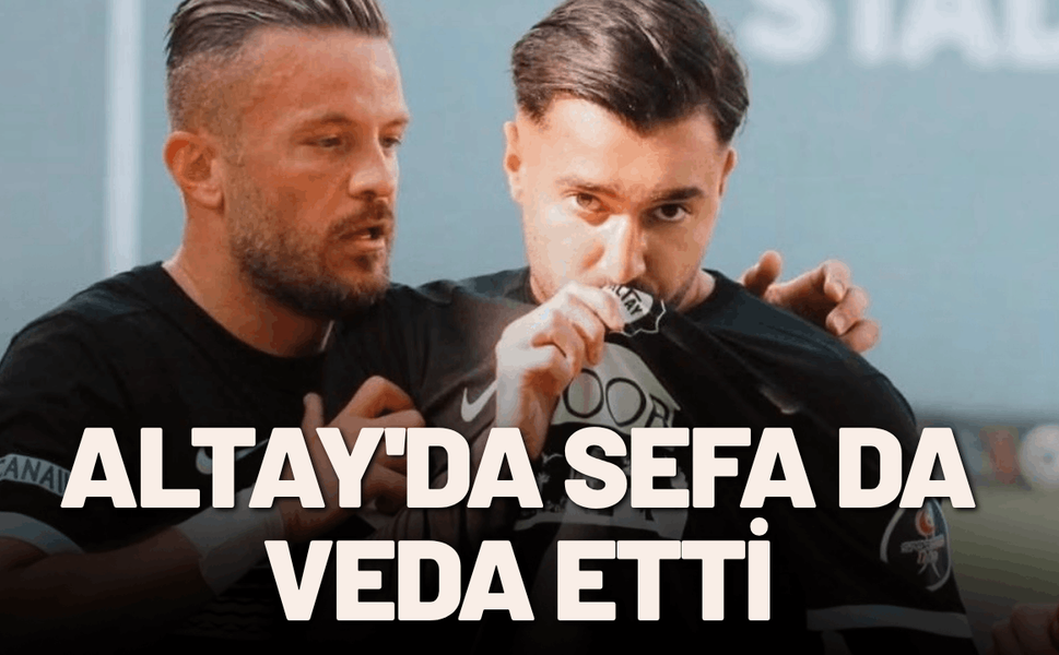 Altay'da Sefa da veda etti