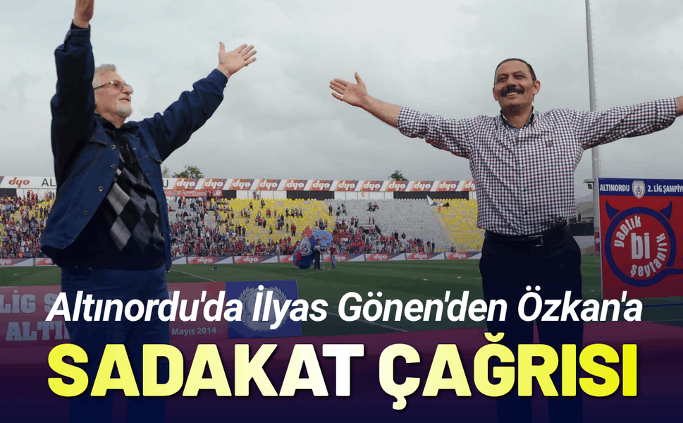 Altınordu'da İlyas Gönen'den Özkan'a sadakat çağrısı