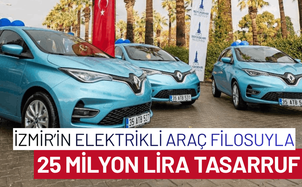 İzmir’in elektrikli araç filosuyla 25 milyon lira tasarruf