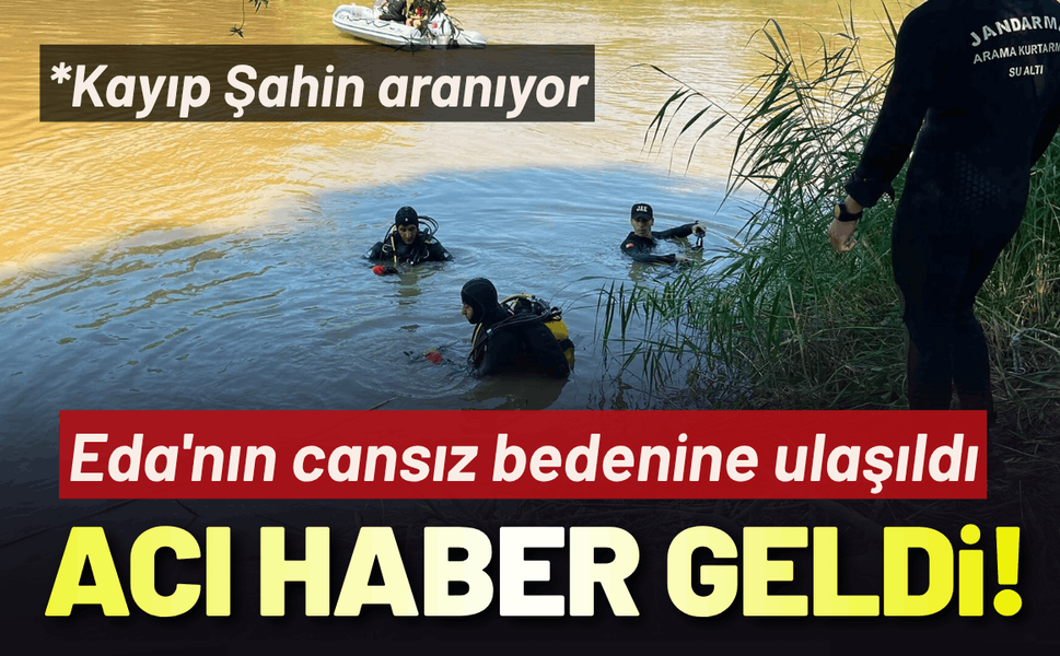 Aydın'dan acı haber geldi: Eda'nın cansız bedenine ulaşıldı
