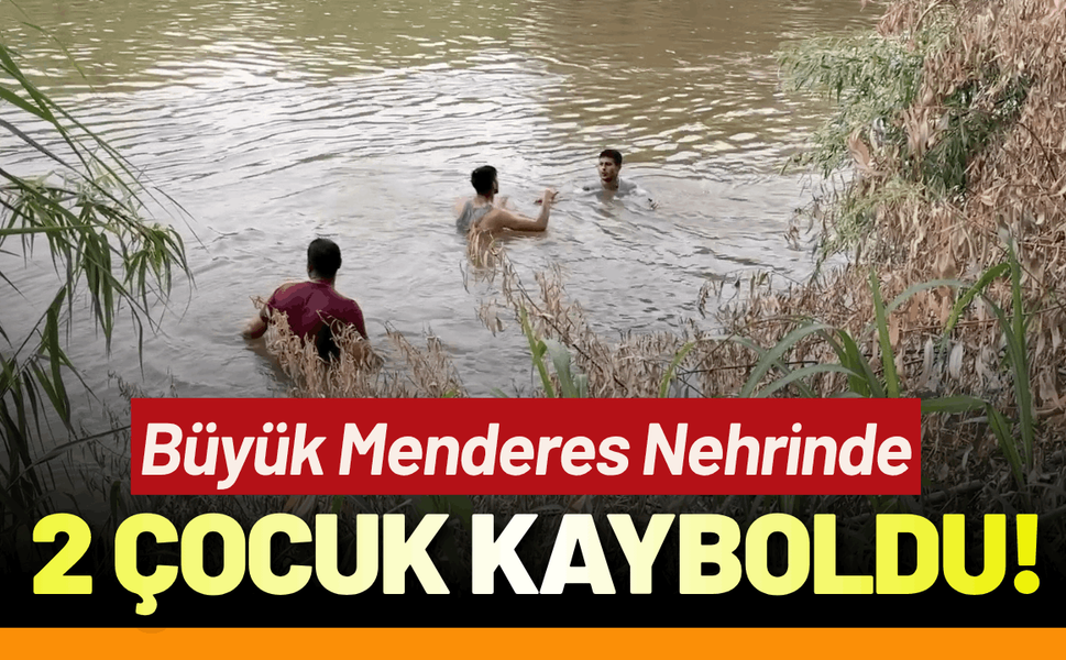 Aydın’da nehirde kaybolan 2 çocuk aranıyor!