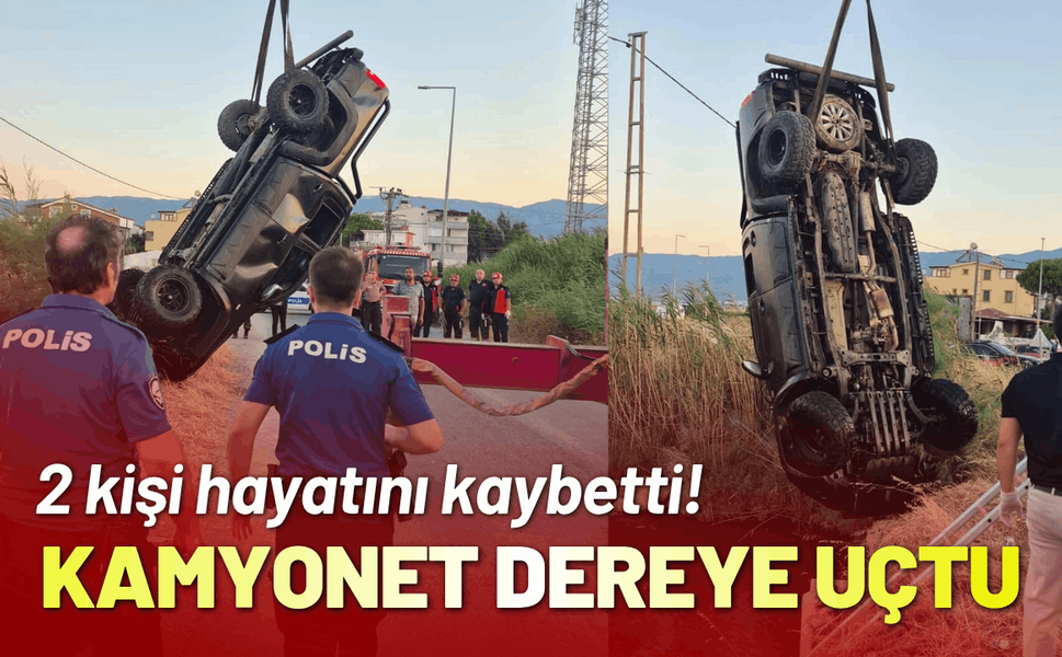 Kamyonet dereye uçtu; 2 kişi hayatını kaybetti!