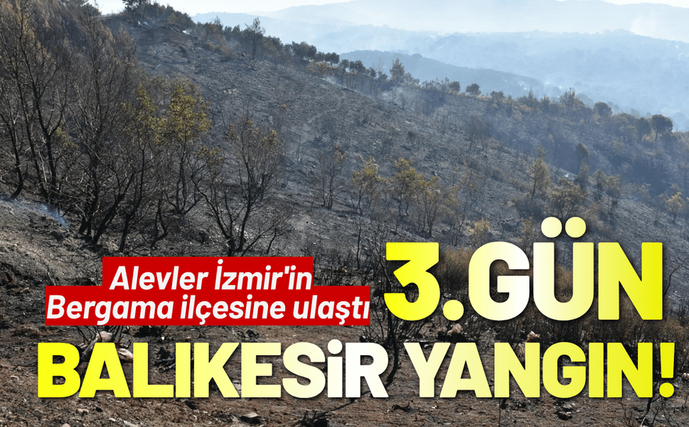 Balıkesir Gömeç yangında 3'üncü gün!