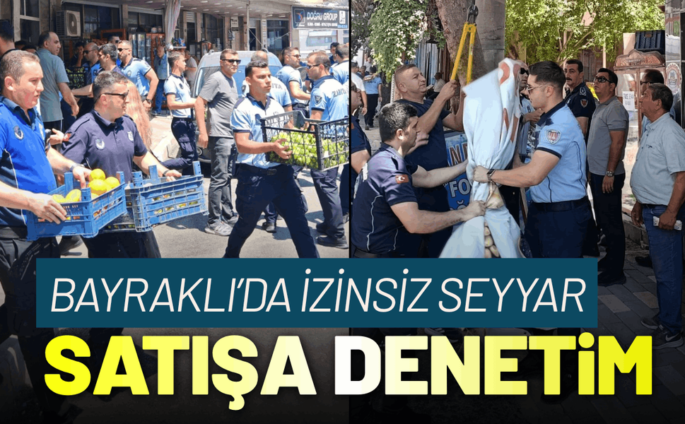 Bayraklı’da izinsiz seyyar satışa denetim