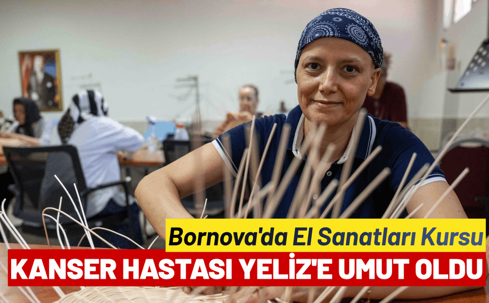 Bornova'da El Sanatları Kursu Kanser Hastası Yeliz'e Umut Oldu