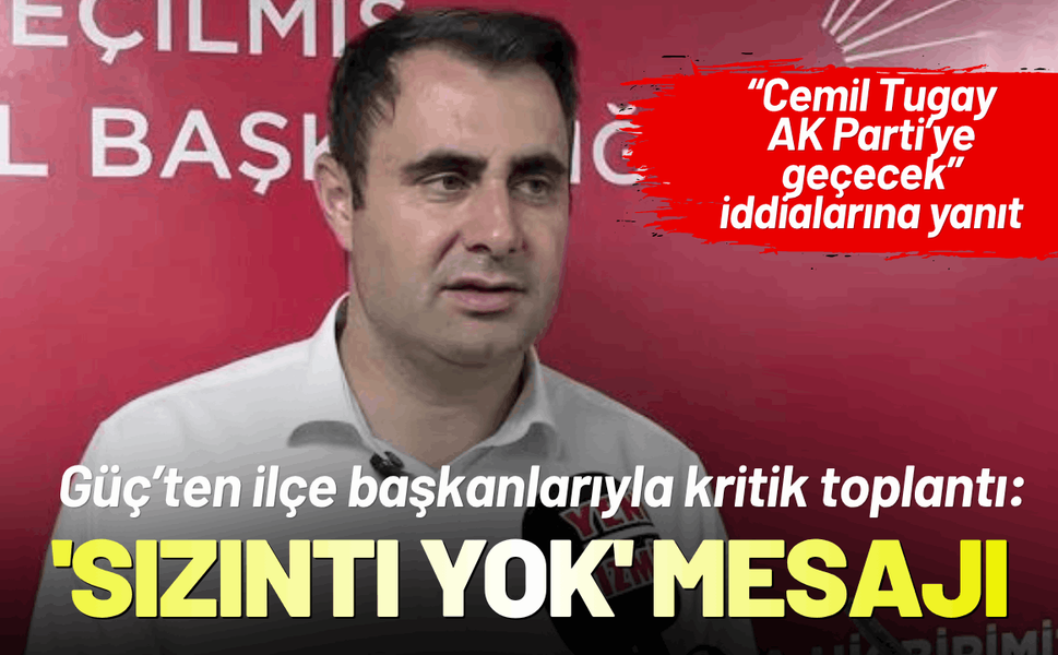 CHP'ten ilçe başkanlarıyla kritik toplantı: 'Sızıntı yok' mesajı