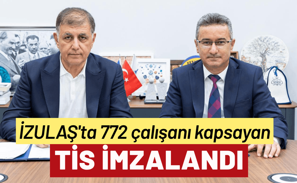 İZULAŞ'ta 772 çalışanı kapsayan TİS imzalandı