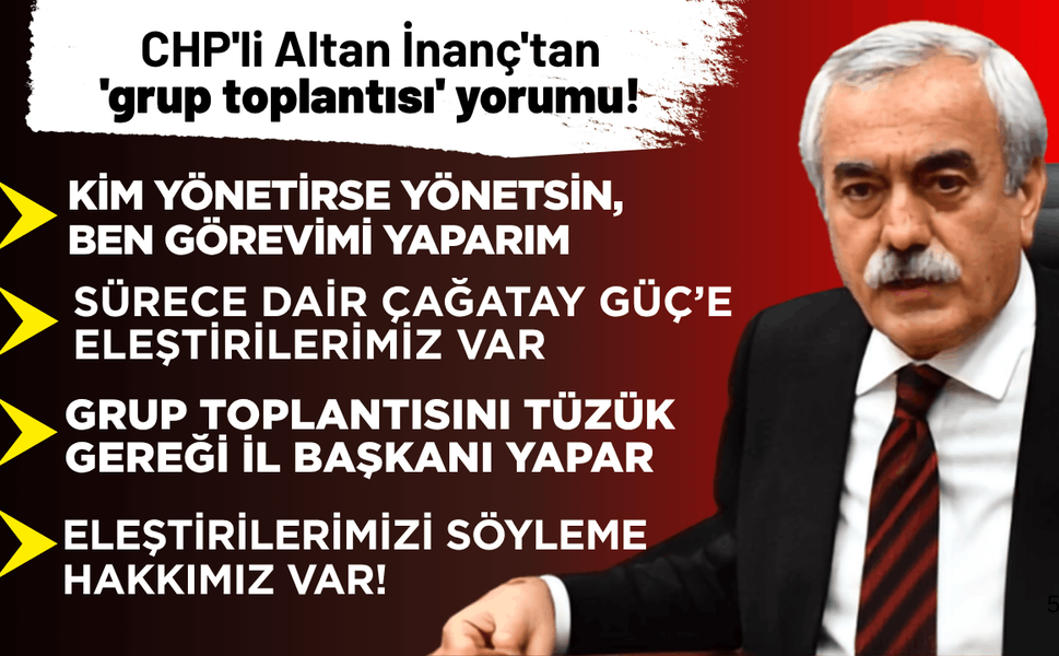 CHP'li Altan İnanç'tan 'grup toplantısı' yorumu!