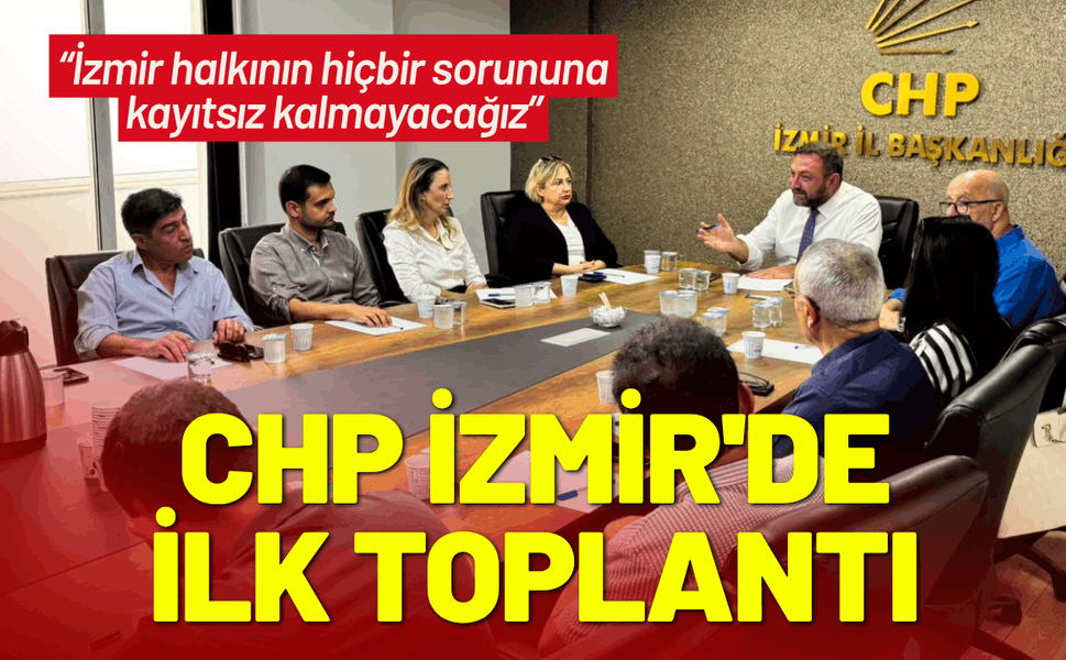 CHP İzmir'de yeni yönetimden ilk toplantı