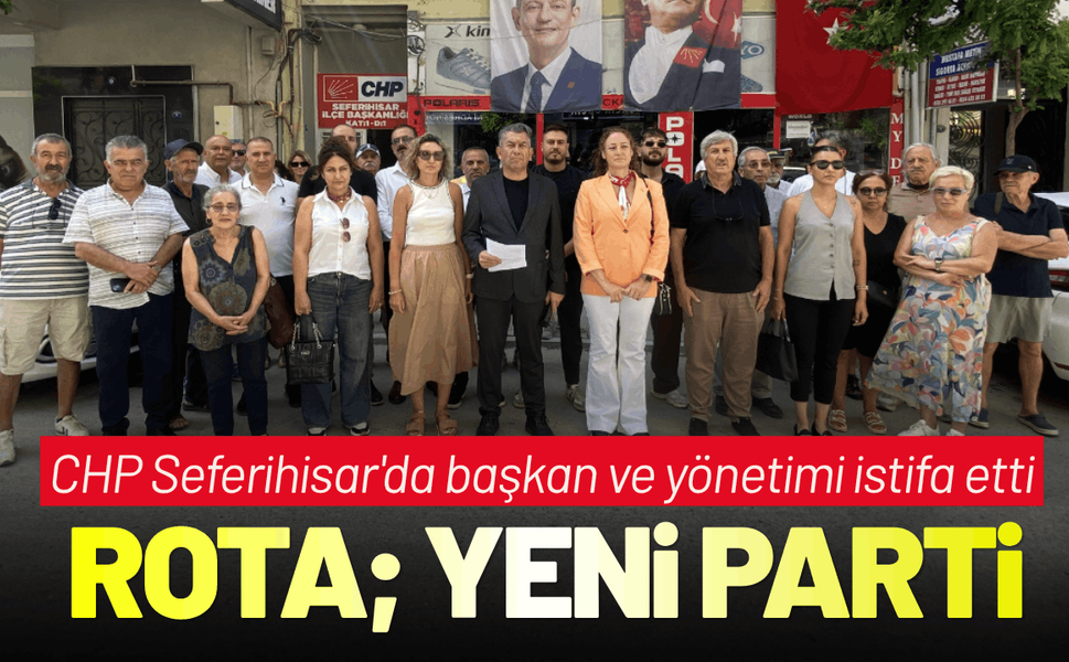 CHP Seferihisar'da toplu istifa! Rota; Yeni Parti