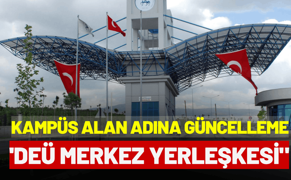 Buca kampüs alanı 'DEÜ merkez yerleşkesi" olarak güncellendi