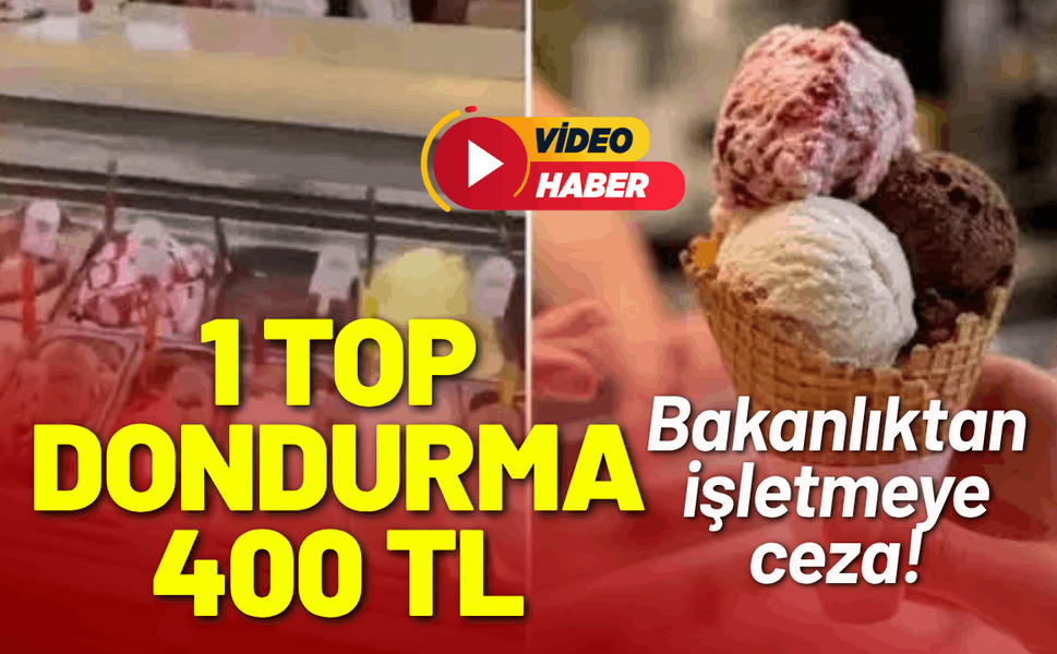 Bodrum'da 400 TL'ye dondurma satan işletmeye ceza!
