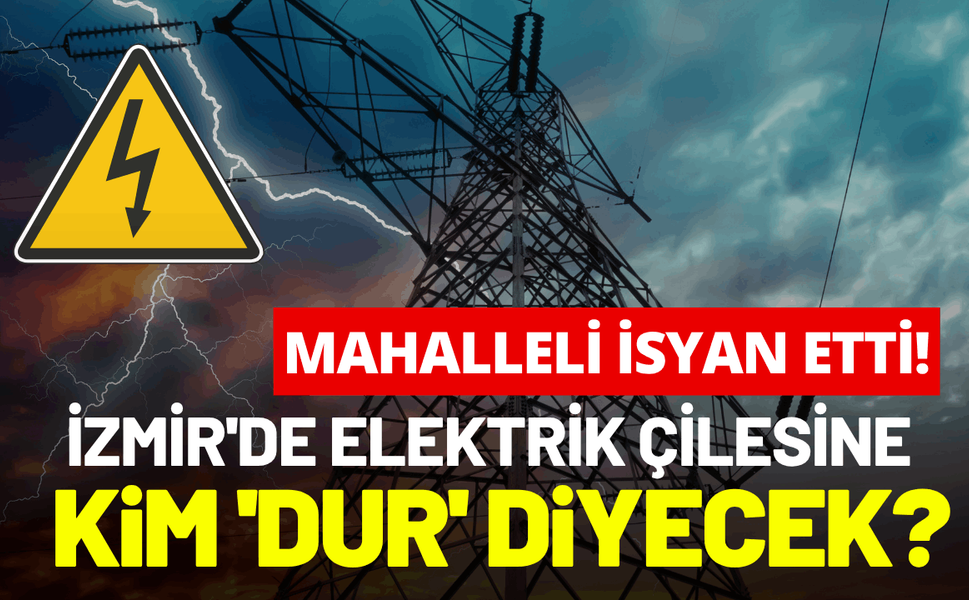 İzmir'de elektrik çilesine kim 'Dur' diyecek? Mahalleli isyan etti!