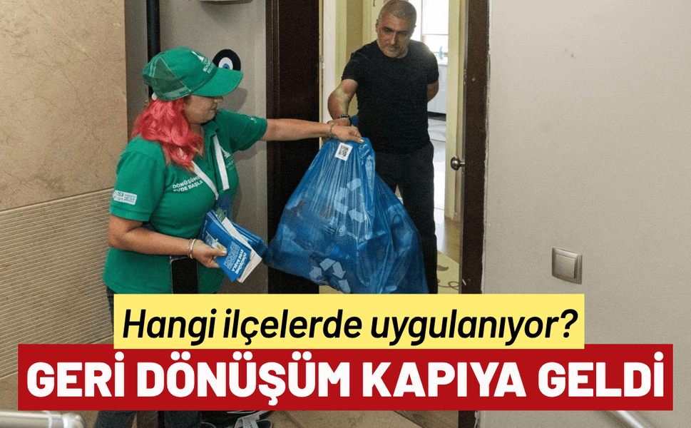 Geri dönüşüm kapıya geldi: Hangi ilçelerde uygulanıyor?