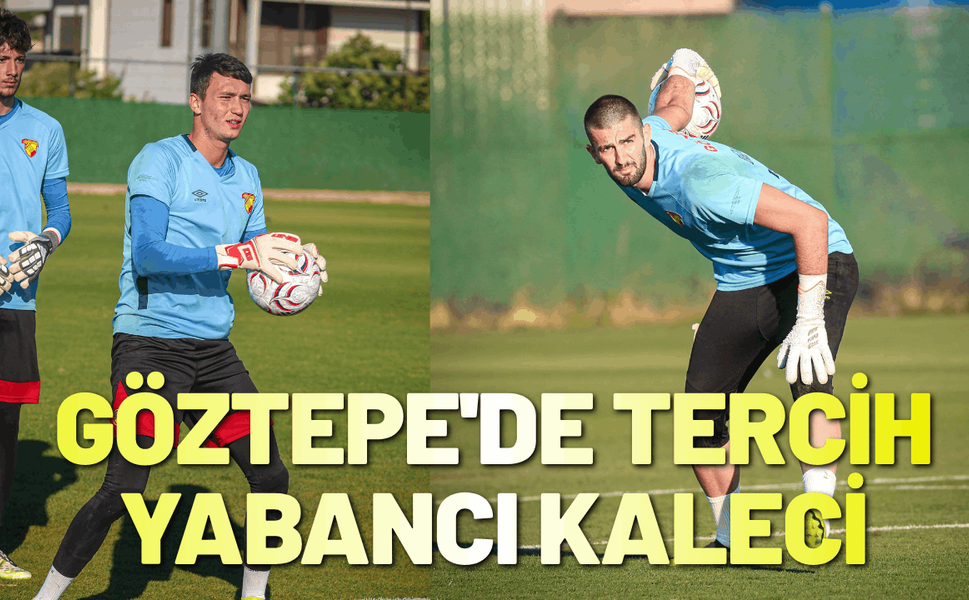 Göztepe'de tercih yabancı kaleci