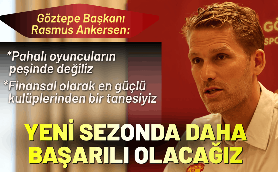 Göztepe Başkanı Rasmus Ankersen: Yeni sezonda daha başarılı olacağız