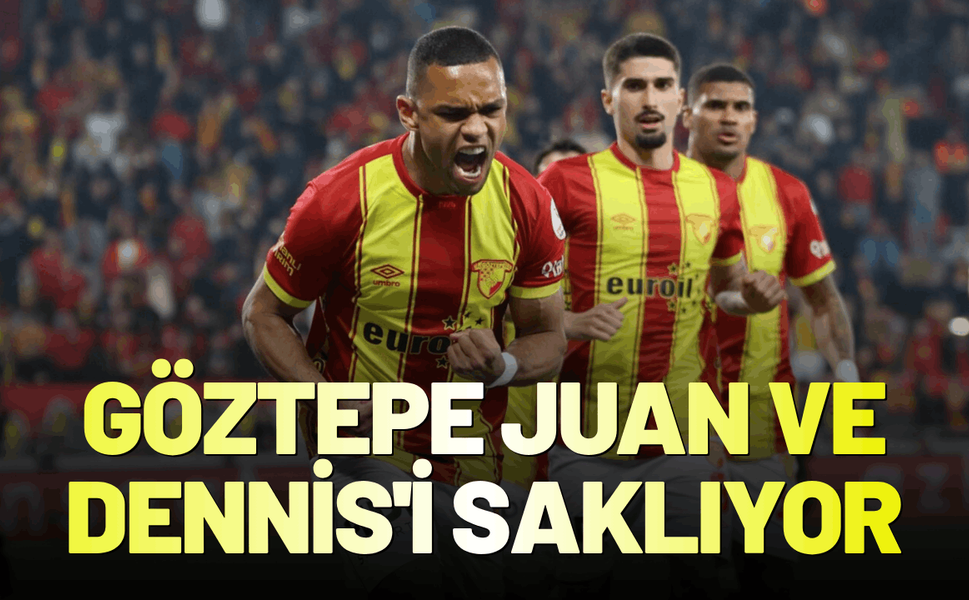 Göztepe Juan ve Dennis'i saklıyor