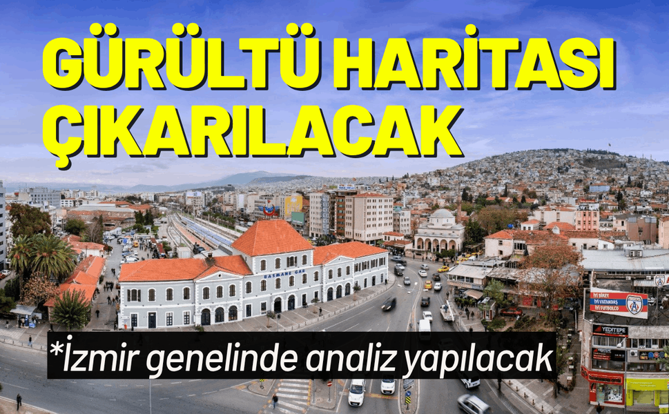 İzmir'in gürültü haritası çıkarılacak