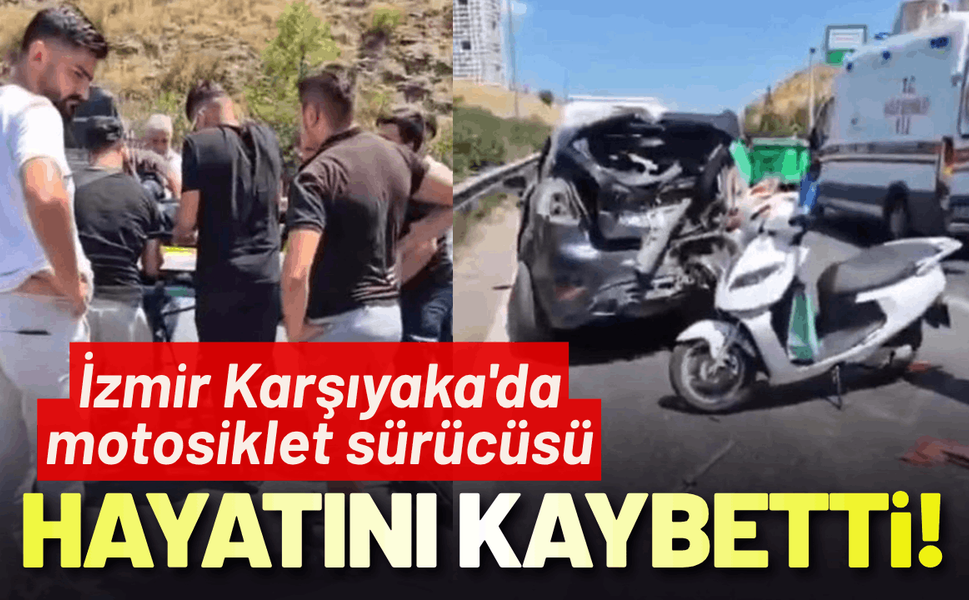 İzmir Karşıyaka'da motosiklet sürücüsü hayatını kaybetti!