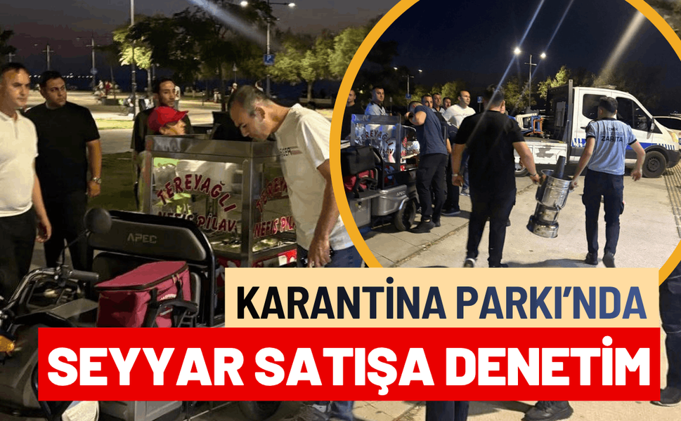 Karantina Parkı’nda seyyar satışa denetim