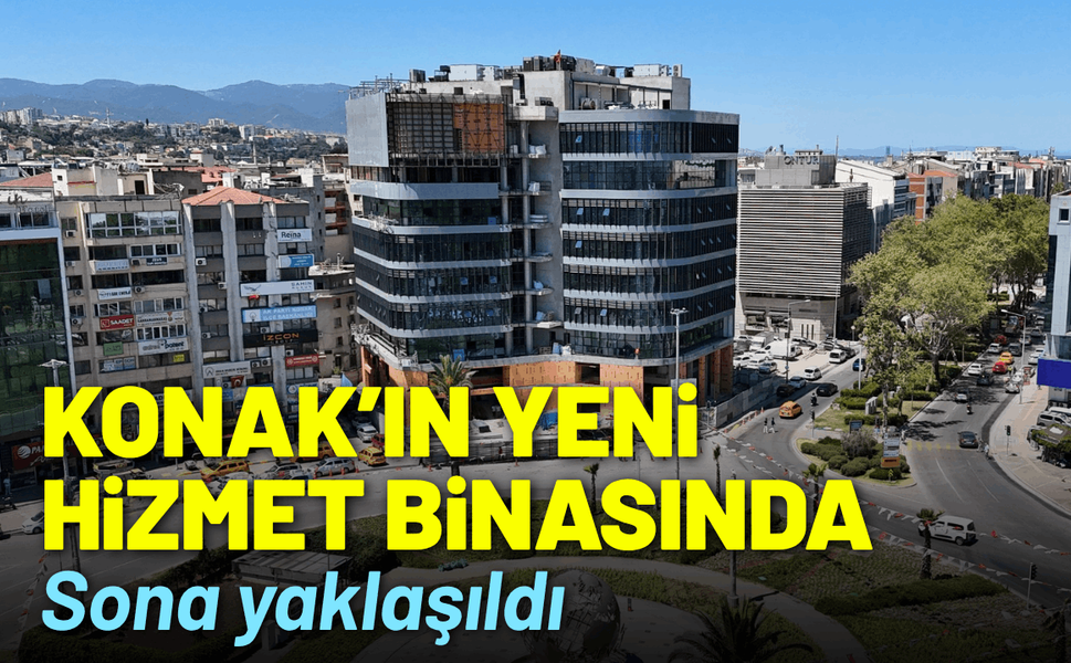Konak'ın yeni hizmet binasında sona yaklaşıldı