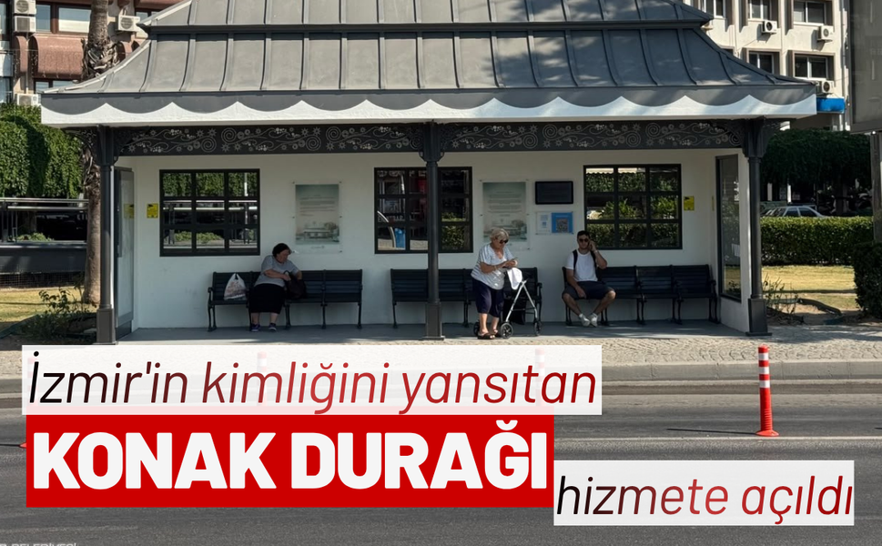 İzmir'in kimliğini yansıtan Konak Durağı hizmete açıldı
