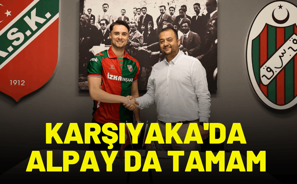Karşıyaka'da Alpay da tamam