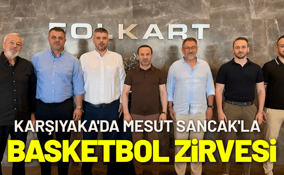 Karşıyaka'da Mesut Sancak'la basketbol zirvesi