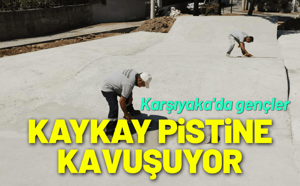 Karşıyaka'da gençler kaykay pistine kavuşuyor